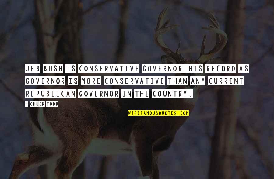 Thouin Palat Quotes By Chuck Todd: Jeb Bush is conservative governor,his record as governor