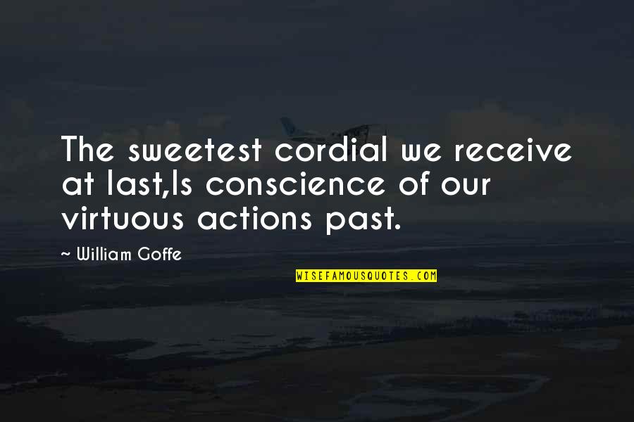 Thouin Pools Quotes By William Goffe: The sweetest cordial we receive at last,Is conscience
