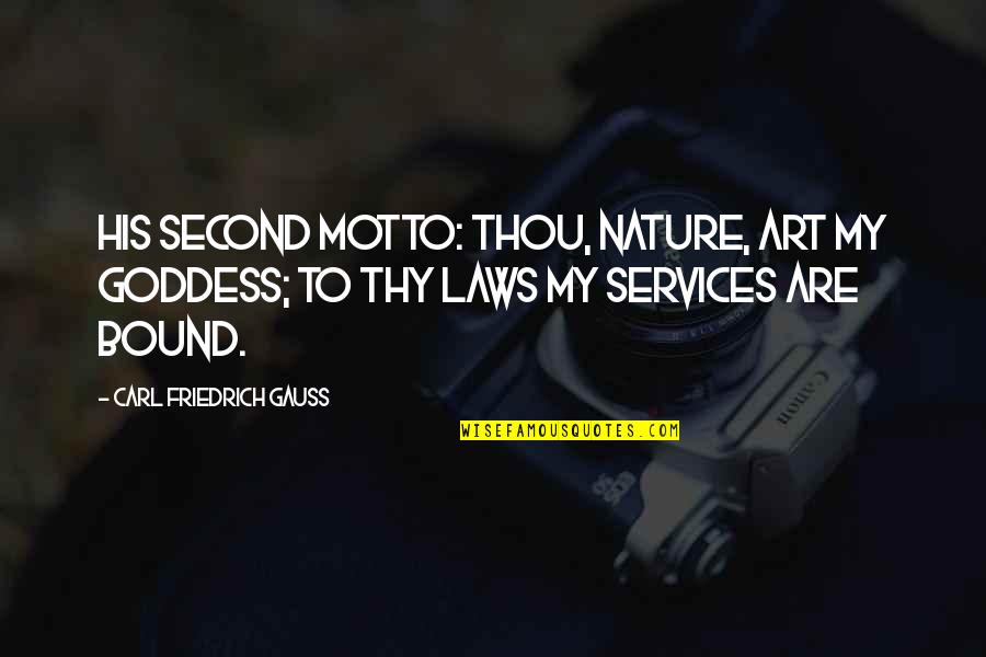 Thou'll Quotes By Carl Friedrich Gauss: His second motto: Thou, nature, art my goddess; Thou'll Quotes By Carl Friedrich Gauss: His second motto: Thou, nature, art my goddess;
