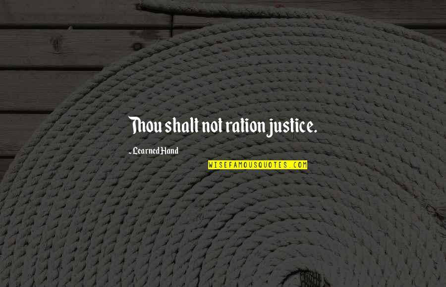 Thou'll Quotes By Learned Hand: Thou shalt not ration justice. Thou'll Quotes By Learned Hand: Thou shalt not ration justice.