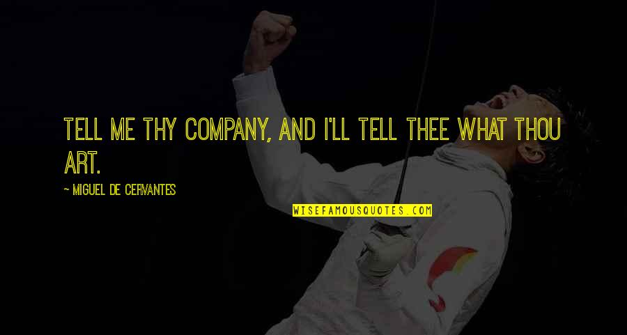 Thou'll Quotes By Miguel De Cervantes: Tell me thy company, and I'll tell thee Thou'll Quotes By Miguel De Cervantes: Tell me thy company, and I'll tell thee