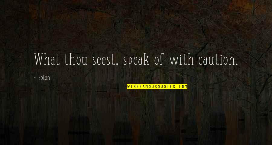 Thou'll Quotes By Solon: What thou seest, speak of with caution.