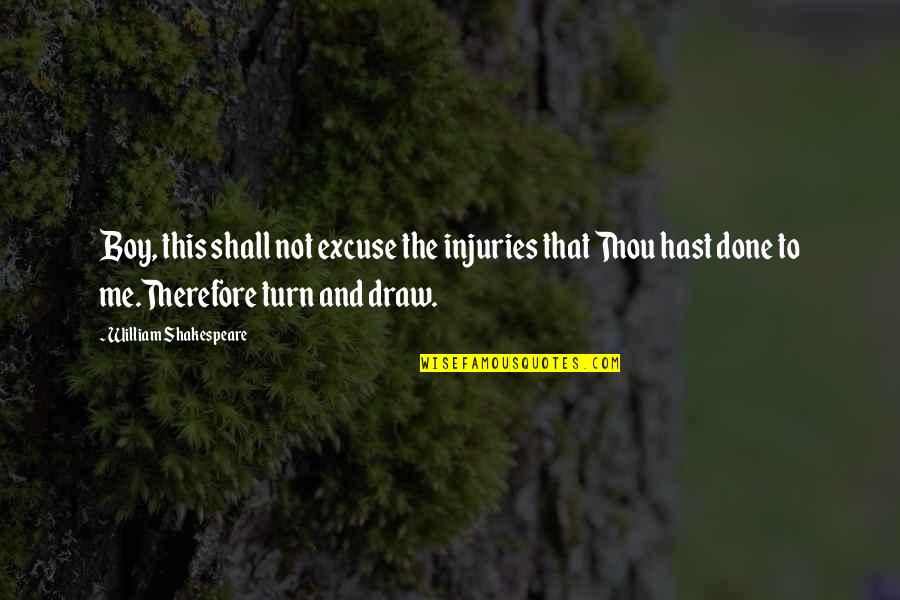 Thou'll Quotes By William Shakespeare: Boy, this shall not excuse the injuries that Thou'll Quotes By William Shakespeare: Boy, this shall not excuse the injuries that