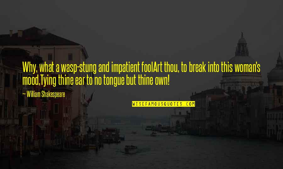 Thou'll Quotes By William Shakespeare: Why, what a wasp-stung and impatient foolArt thou, Thou'll Quotes By William Shakespeare: Why, what a wasp-stung and impatient foolArt thou,