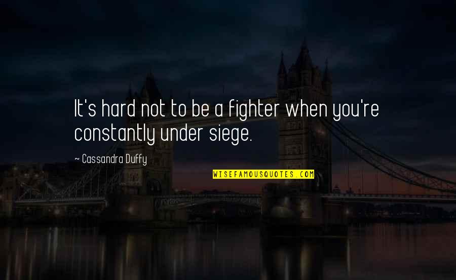 Thouraya Al Nasser Quotes By Cassandra Duffy: It's hard not to be a fighter when