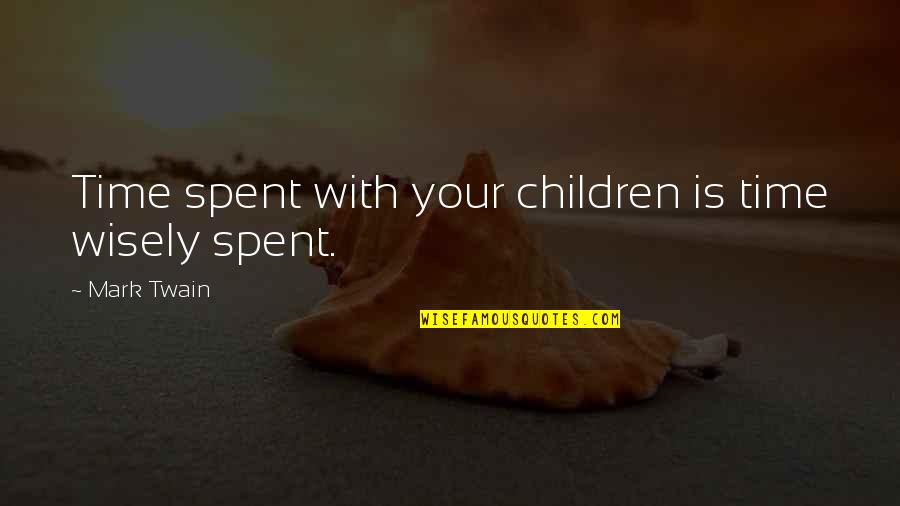 Thousand Acres Quotes By Mark Twain: Time spent with your children is time wisely