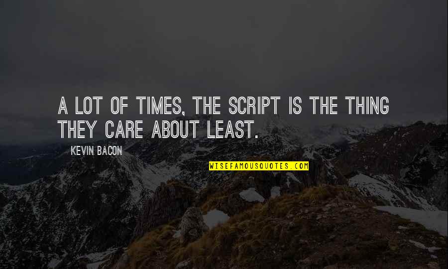Thousand Cranes Yasunari Kawabata Quotes By Kevin Bacon: A lot of times, the script is the