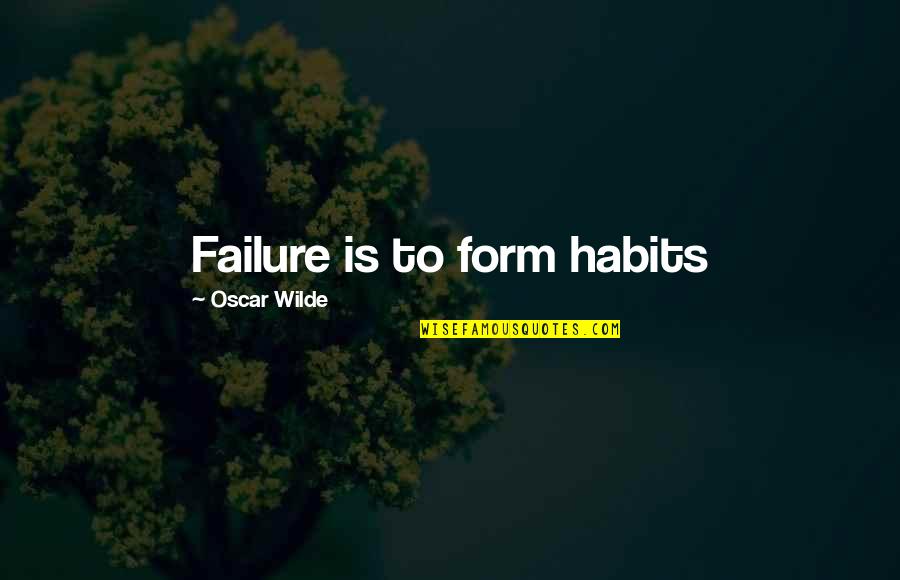 Thousand Faces Of Night Quotes By Oscar Wilde: Failure is to form habits Thousand Faces Of Night Quotes By Oscar Wilde: Failure is to form habits