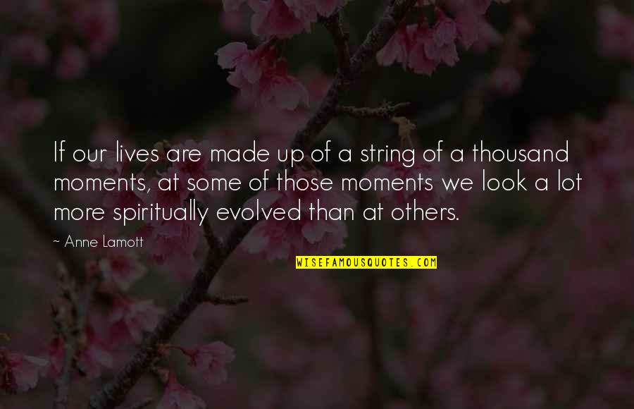 Thousand Lives Quotes By Anne Lamott: If our lives are made up of a Thousand Lives Quotes By Anne Lamott: If our lives are made up of a