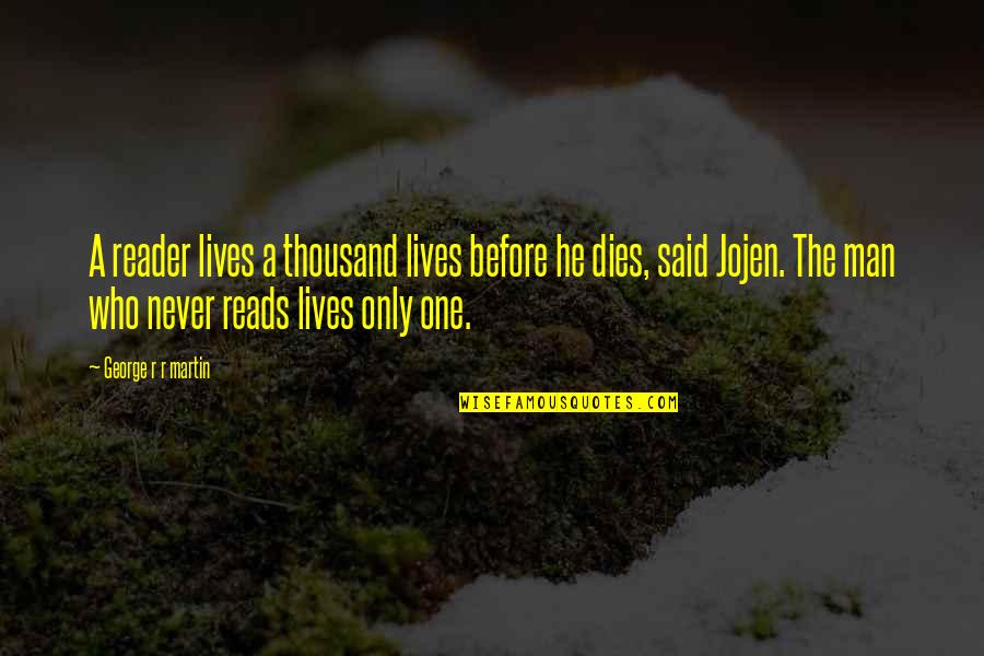 Thousand Lives Quotes By George R R Martin: A reader lives a thousand lives before he Thousand Lives Quotes By George R R Martin: A reader lives a thousand lives before he