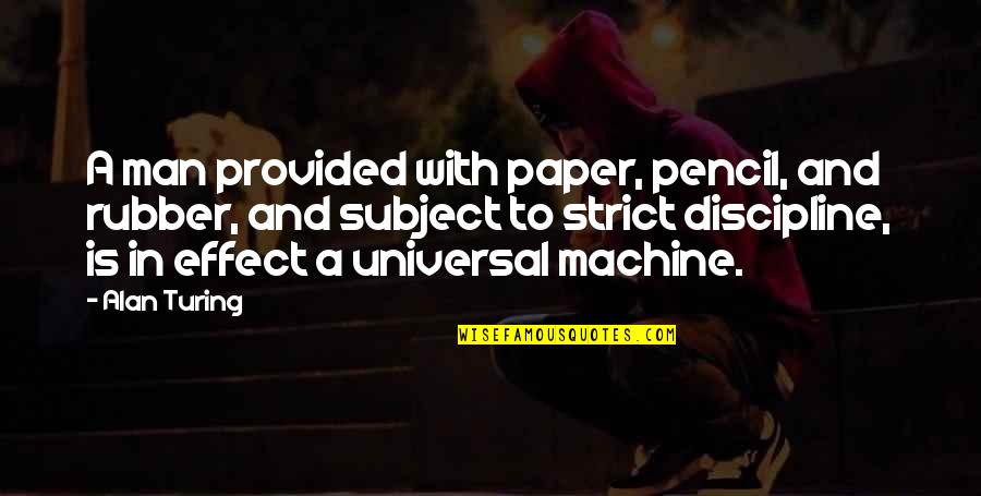 Thousand Memories Quotes By Alan Turing: A man provided with paper, pencil, and rubber, Thousand Memories Quotes By Alan Turing: A man provided with paper, pencil, and rubber,