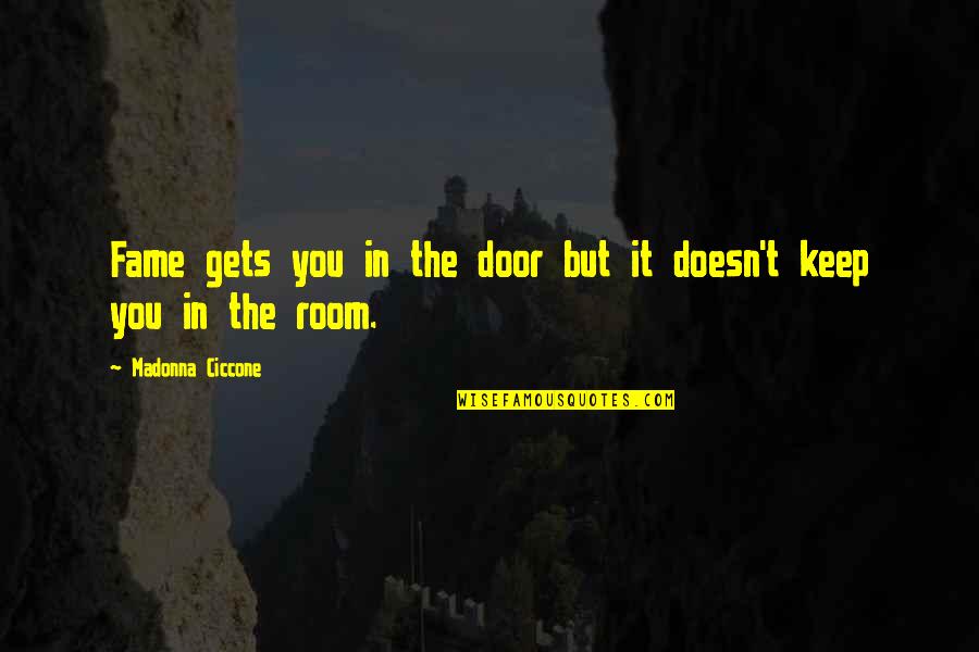 Thousand Memories Quotes By Madonna Ciccone: Fame gets you in the door but it Thousand Memories Quotes By Madonna Ciccone: Fame gets you in the door but it