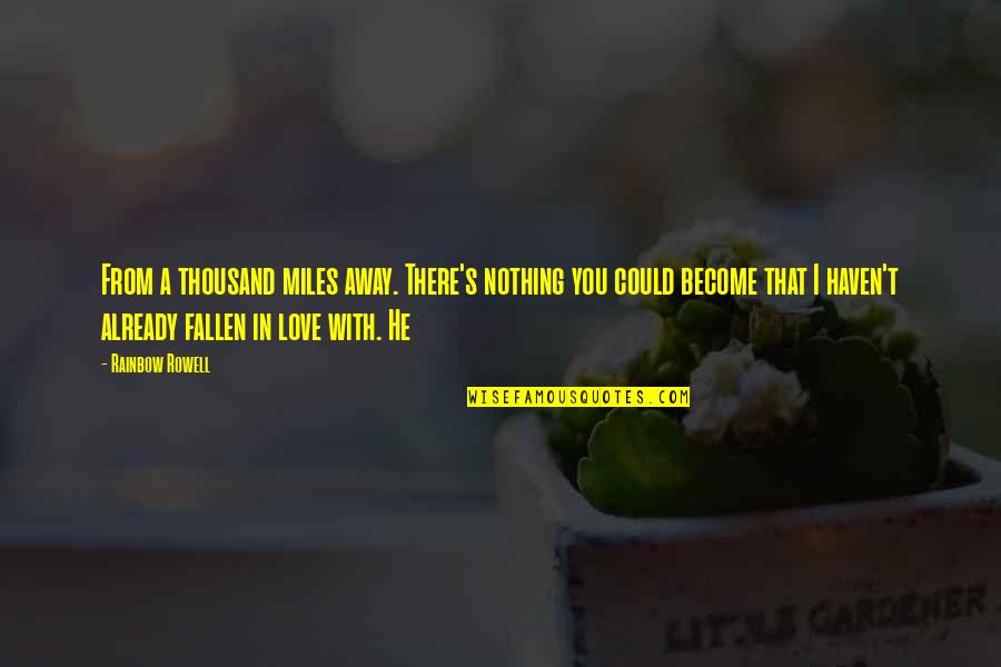 Thousand Miles Away From You Quotes By Rainbow Rowell: From a thousand miles away. There's nothing you