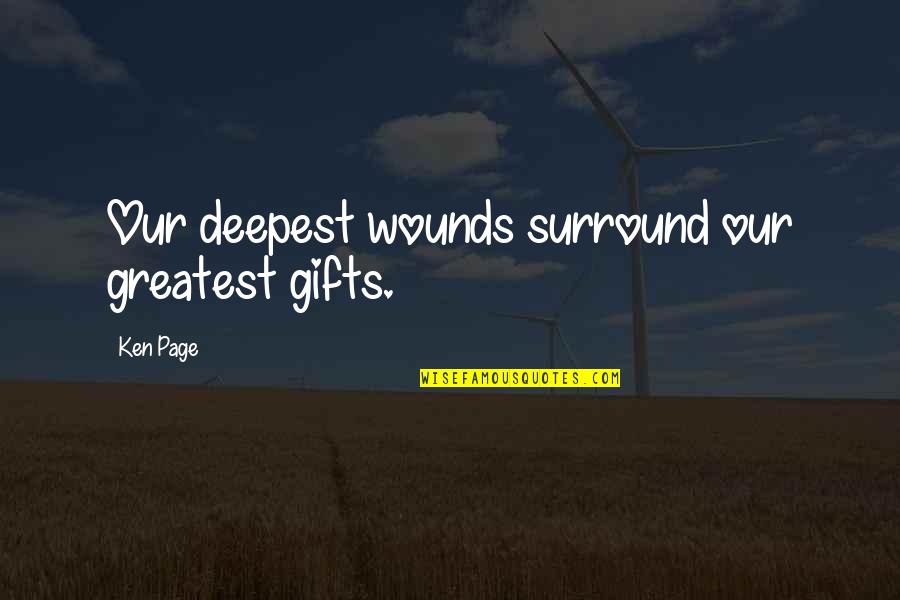 Thousand Miles Love Quotes By Ken Page: Our deepest wounds surround our greatest gifts.