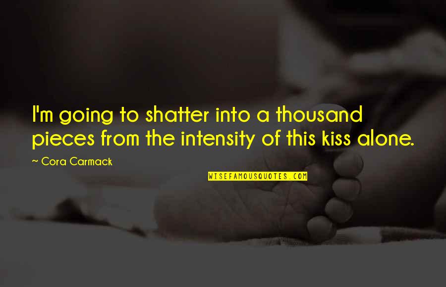 Thousand Pieces Of You Quotes By Cora Carmack: I'm going to shatter into a thousand pieces