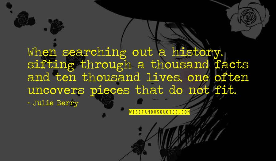 Thousand Pieces Of You Quotes By Julie Berry: When searching out a history, sifting through a