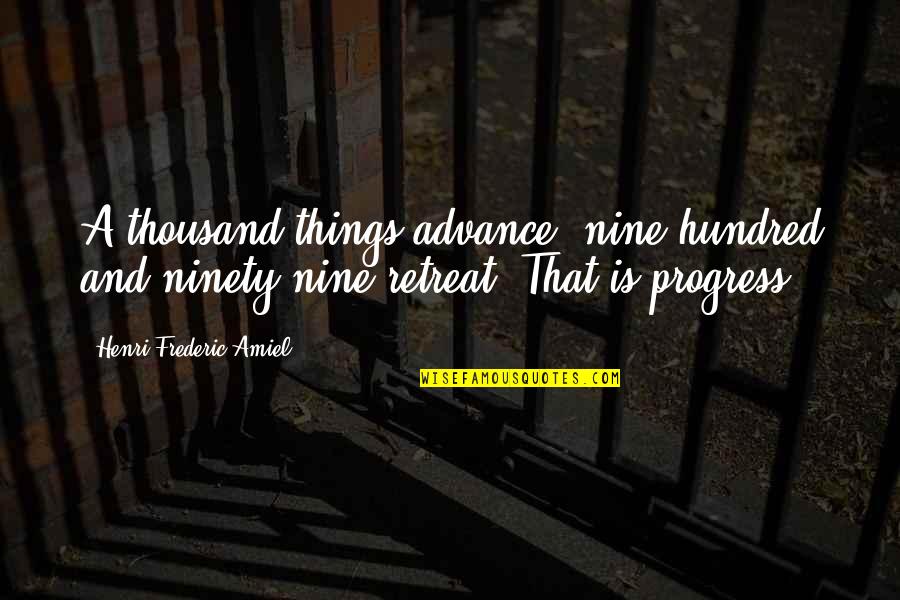Thousand Quotes By Henri Frederic Amiel: A thousand things advance; nine hundred and ninety