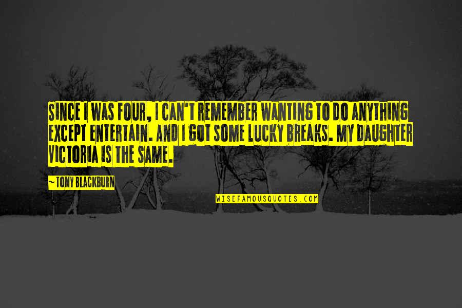 Thousand Reasons To Smile Quotes By Tony Blackburn: Since I was four, I can't remember wanting