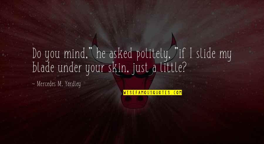 Thousand Sons Quotes By Mercedes M. Yardley: Do you mind," he asked politely, "if I