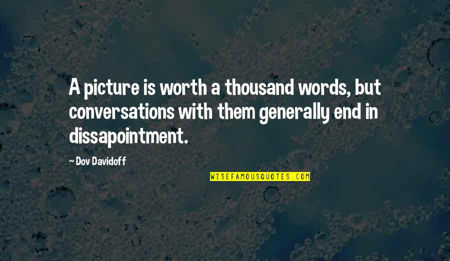 Thousand Words Quotes By Dov Davidoff: A picture is worth a thousand words, but