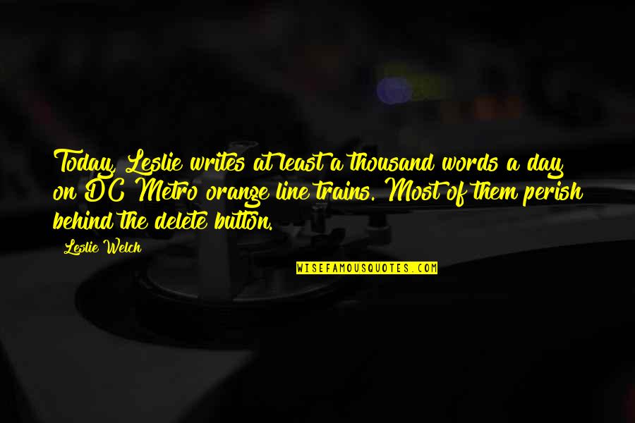 Thousand Words Quotes By Leslie Welch: Today, Leslie writes at least a thousand words