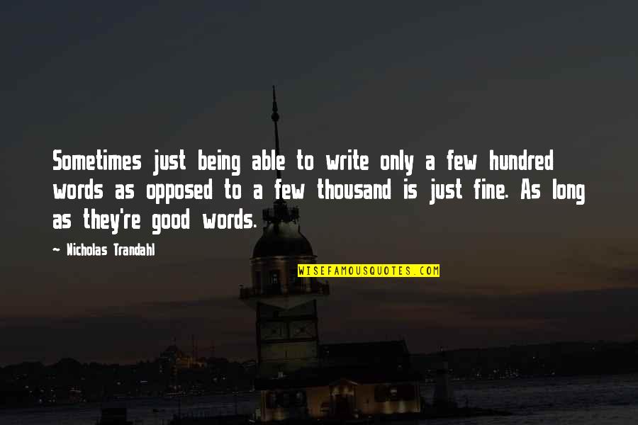 Thousand Words Quotes By Nicholas Trandahl: Sometimes just being able to write only a