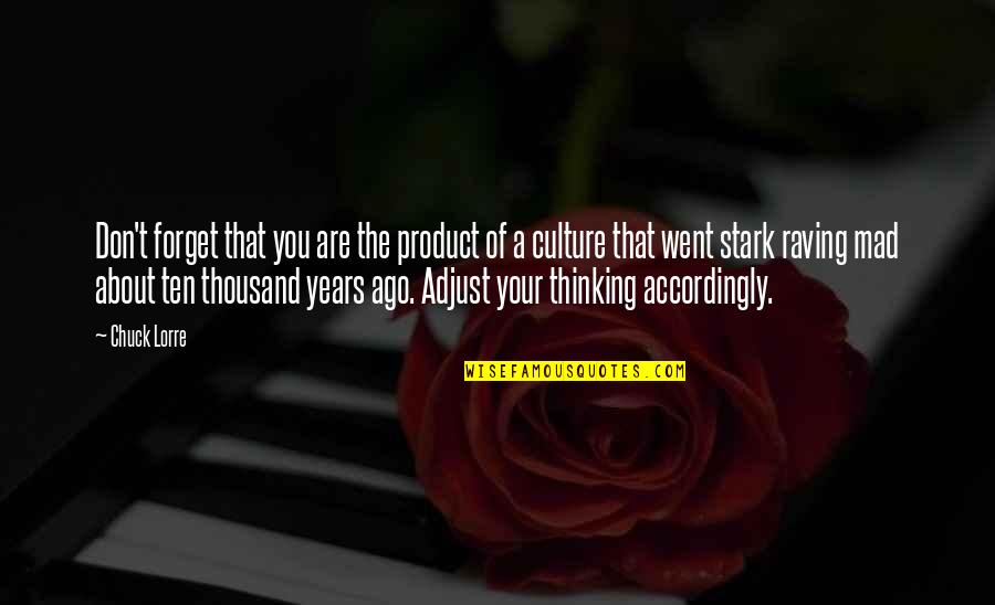 Thousand Years Quotes By Chuck Lorre: Don't forget that you are the product of Thousand Years Quotes By Chuck Lorre: Don't forget that you are the product of