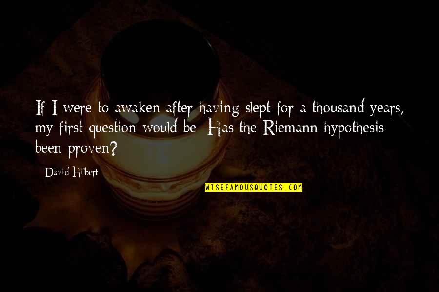 Thousand Years Quotes By David Hilbert: If I were to awaken after having slept Thousand Years Quotes By David Hilbert: If I were to awaken after having slept