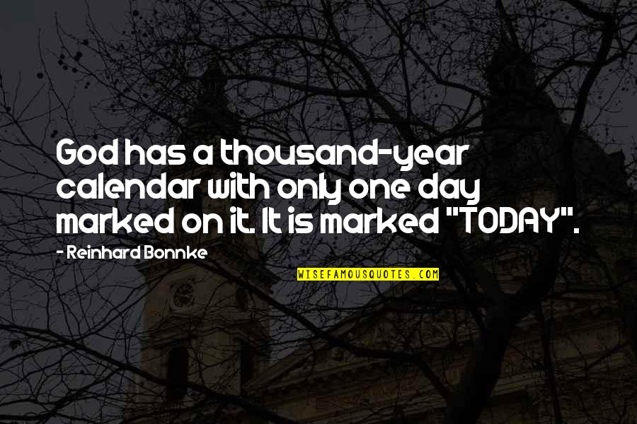 Thousand Years Quotes By Reinhard Bonnke: God has a thousand-year calendar with only one Thousand Years Quotes By Reinhard Bonnke: God has a thousand-year calendar with only one