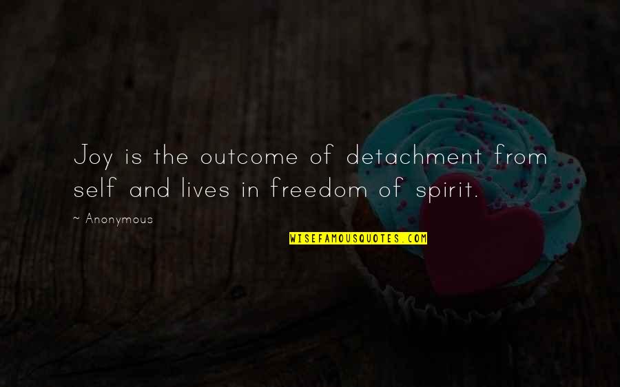 Thousandaire Quotes By Anonymous: Joy is the outcome of detachment from self