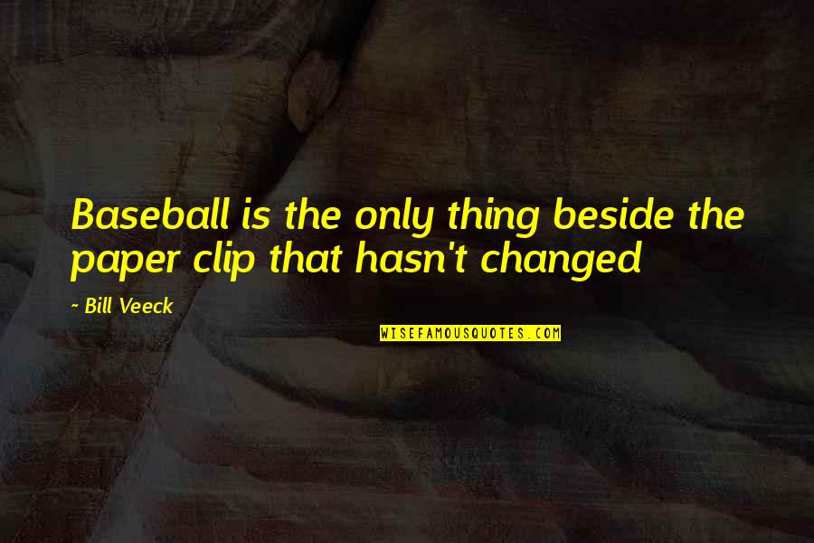 Thousandaire Quotes By Bill Veeck: Baseball is the only thing beside the paper