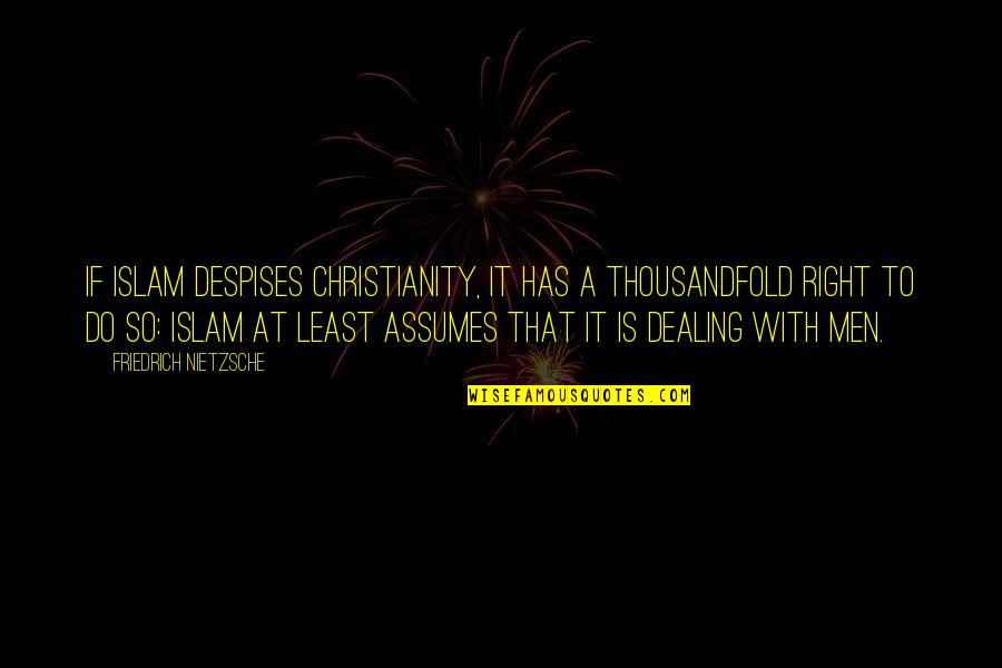 Thousandfold Quotes By Friedrich Nietzsche: If Islam despises Christianity, it has a thousandfold