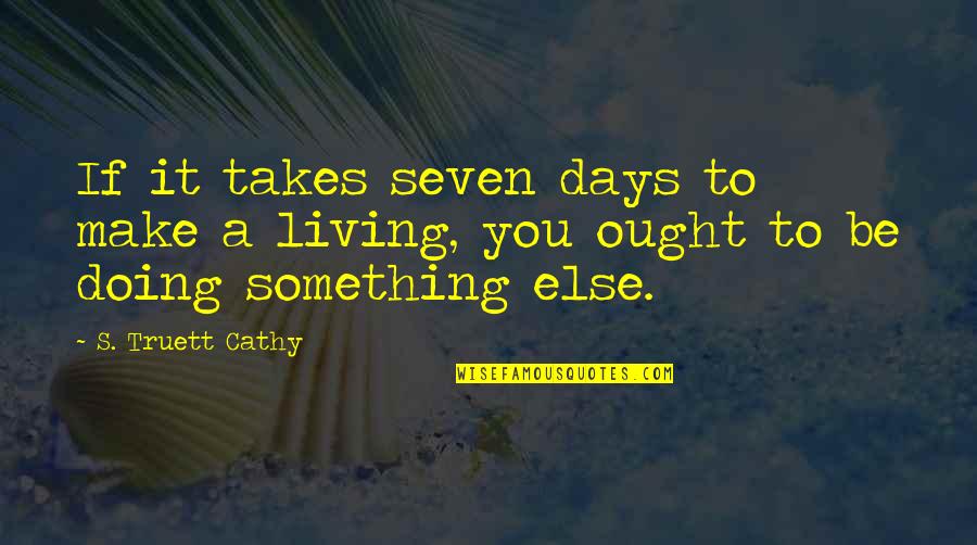 Thousandfold Quotes By S. Truett Cathy: If it takes seven days to make a