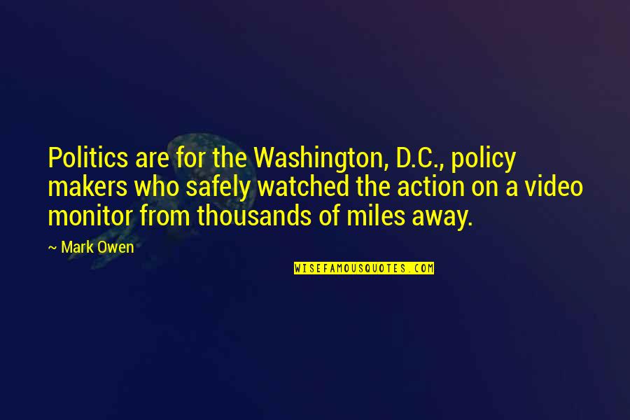 Thousands Miles Away Quotes By Mark Owen: Politics are for the Washington, D.C., policy makers