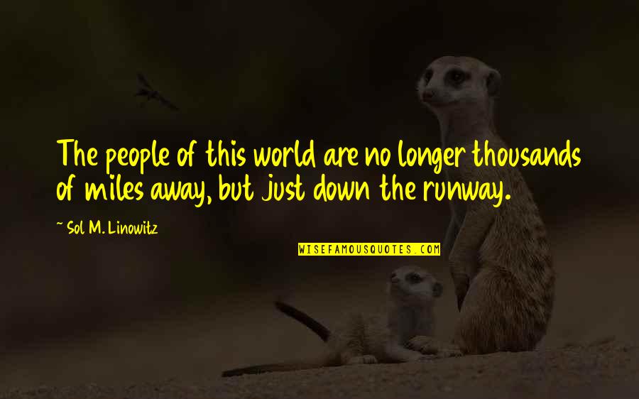 Thousands Miles Away Quotes By Sol M. Linowitz: The people of this world are no longer