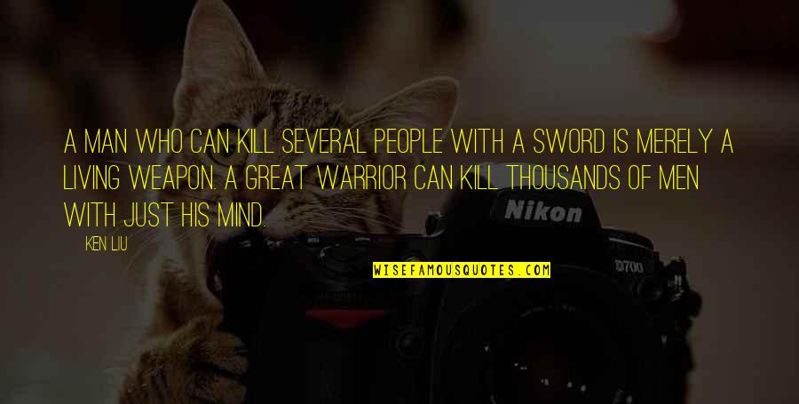 Thousands Of Great Quotes By Ken Liu: A man who can kill several people with Thousands Of Great Quotes By Ken Liu: A man who can kill several people with