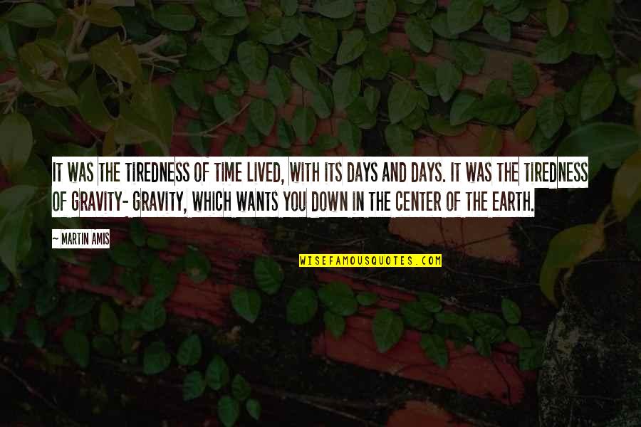 Thousands Of Great Quotes By Martin Amis: It was the tiredness of time lived, with Thousands Of Great Quotes By Martin Amis: It was the tiredness of time lived, with