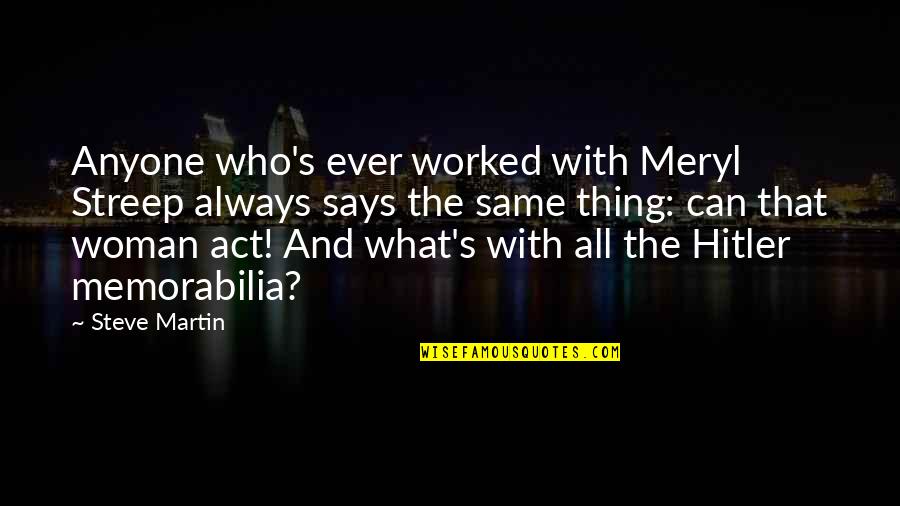 Thousands Of Great Quotes By Steve Martin: Anyone who's ever worked with Meryl Streep always