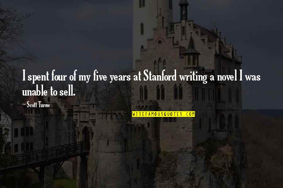 Thousands Of Inspirational Quotes By Scott Turow: I spent four of my five years at