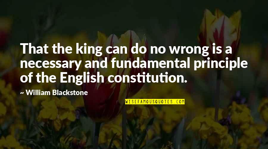 Thousands Of Inspirational Quotes By William Blackstone: That the king can do no wrong is
