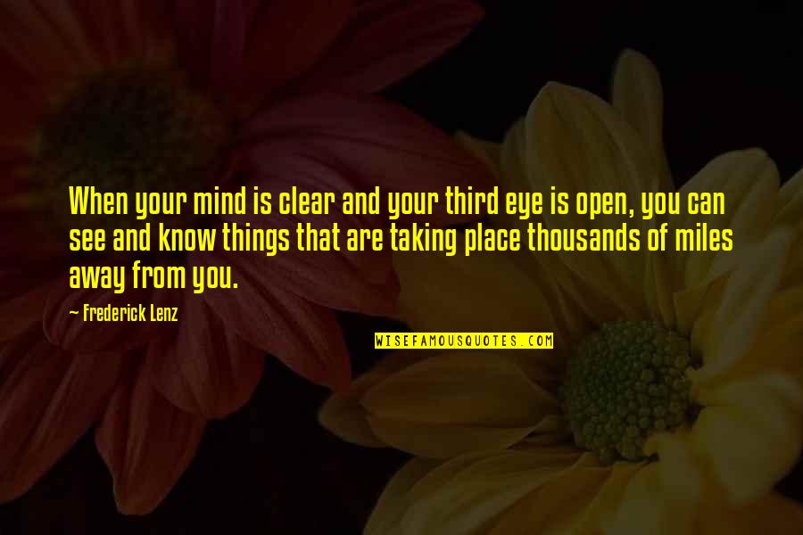 Thousands Of Miles Away Quotes By Frederick Lenz: When your mind is clear and your third Thousands Of Miles Away Quotes By Frederick Lenz: When your mind is clear and your third