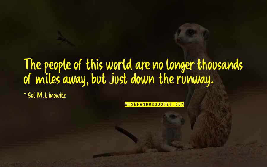 Thousands Of Miles Away Quotes By Sol M. Linowitz: The people of this world are no longer Thousands Of Miles Away Quotes By Sol M. Linowitz: The people of this world are no longer