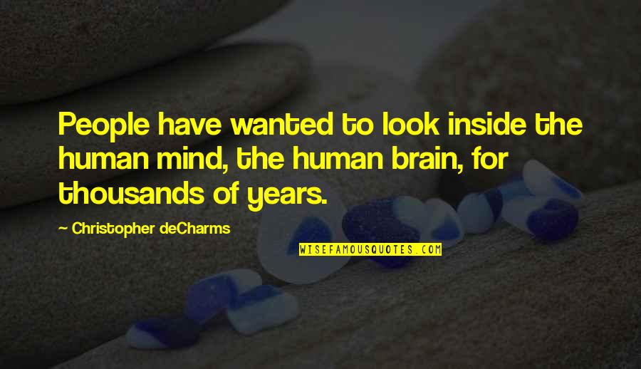 Thousands Of Years Quotes By Christopher DeCharms: People have wanted to look inside the human Thousands Of Years Quotes By Christopher DeCharms: People have wanted to look inside the human