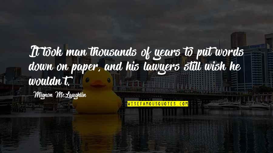 Thousands Words Quotes By Mignon McLaughlin: It took man thousands of years to put