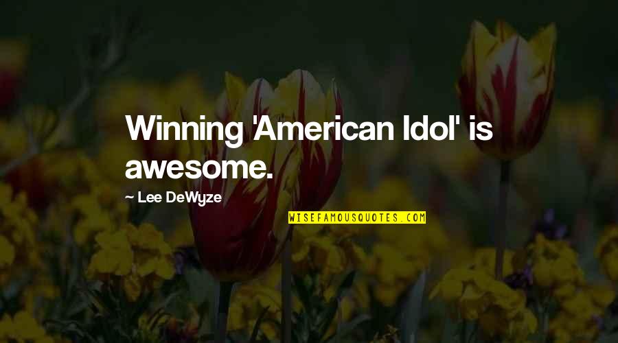 Thouse Lb Quotes By Lee DeWyze: Winning 'American Idol' is awesome.