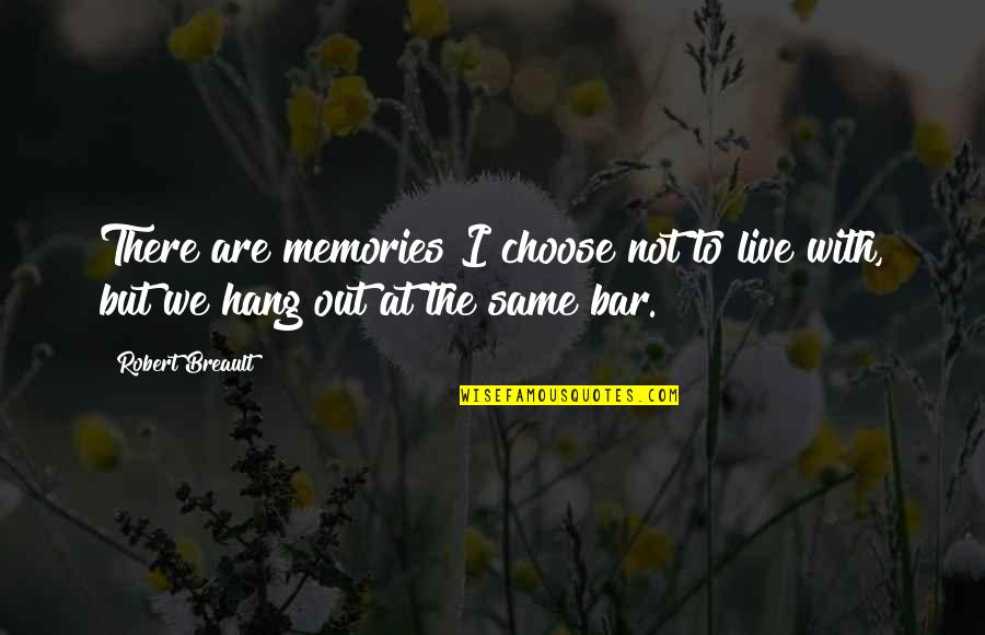 Thouse Quotes By Robert Breault: There are memories I choose not to live