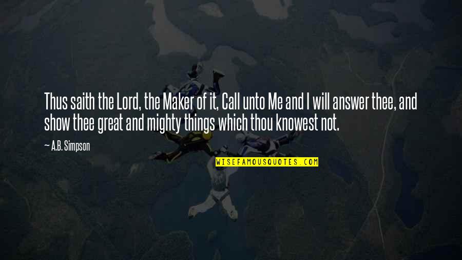 Thou've Quotes By A.B. Simpson: Thus saith the Lord, the Maker of it,