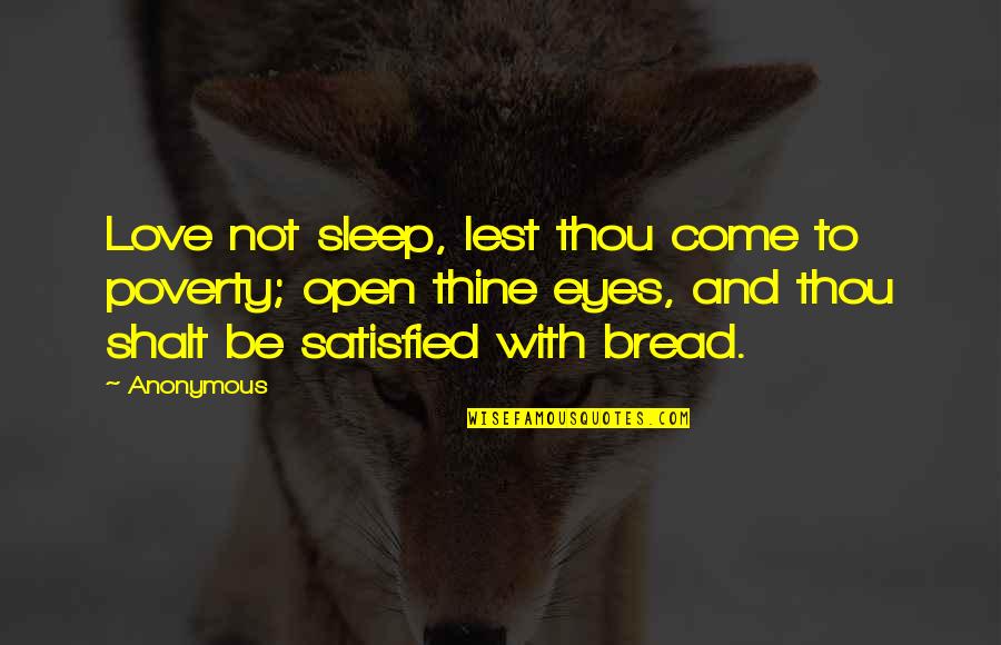 Thou've Quotes By Anonymous: Love not sleep, lest thou come to poverty;