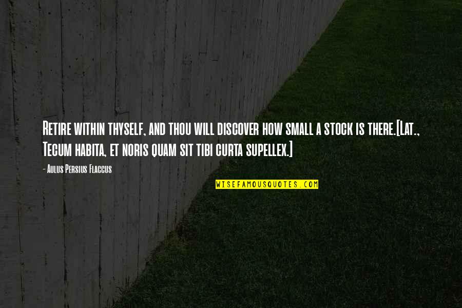 Thou've Quotes By Aulus Persius Flaccus: Retire within thyself, and thou will discover how