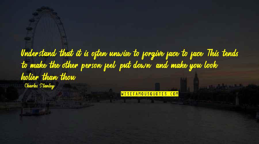 Thou've Quotes By Charles Stanley: Understand that it is often unwise to forgive